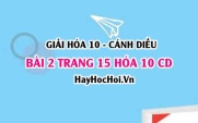 Giải bài 2 trang 15 Hóa 10 Cánh Diều SGK